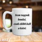 "Nem vagyok bunkó, csak előbb kell a kávé" - vicces bögre